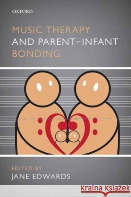 Music Therapy and Parent-Infant Bonding Jane Edwards 9780199580514 Oxford University Press, USA