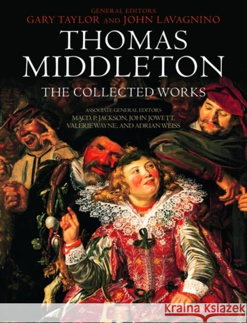 Thomas Middleton: The Collected Works Gary Taylor 9780199580538