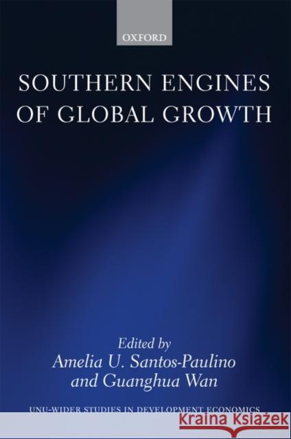 Southern Engines of Global Growth Amelia U. Santos-Paulino Guanghua Wan 9780199580606