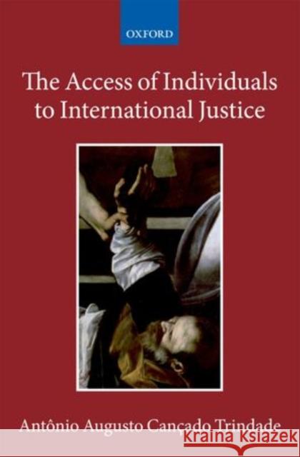 The Access of Individuals to International Justice Antonio Augusto Cancad 9780199580958 Oxford University Press, USA