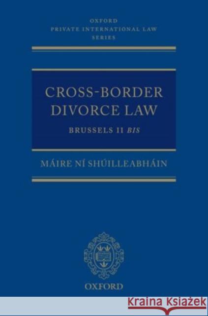 Cross-Border Divorce Law: Brussels II Bis Ni Shuilleabhain, Maire 9780199581191 Oxford University Press, USA