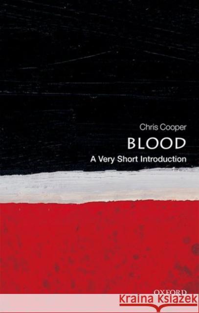 Blood: A Very Short Introduction Chris (Professor of Biochemistry and Biophysics, University of Essex) Cooper 9780199581450 Oxford University Press