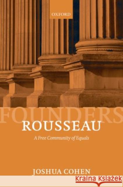 Rousseau: A Free Community of Equals Cohen, Joshua 9780199581498 Oxford University Press, USA