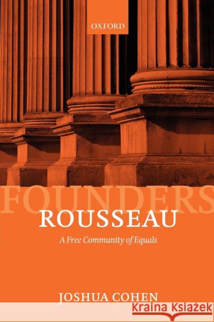 Rousseau: A Free Community of Equals Cohen, Joshua 9780199581504 Oxford University Press, USA