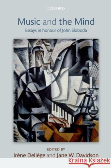 Music and the Mind: Essays in Honour of John Sloboda Deliege, Irene 9780199581566 Oxford University Press, USA