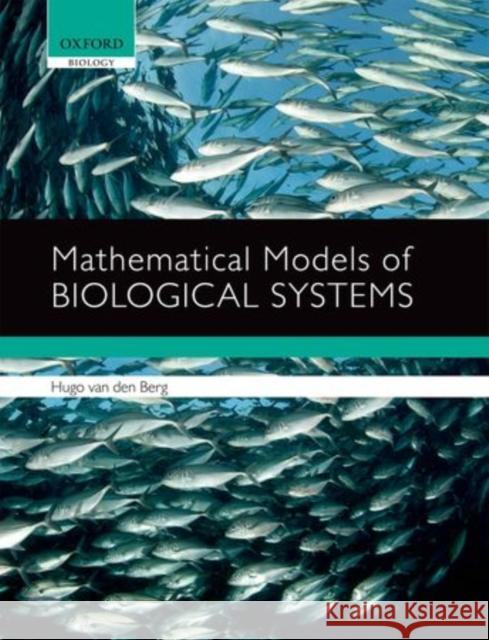 Mathematical Models of Biological Systems Hugo van den Berg 9780199582181