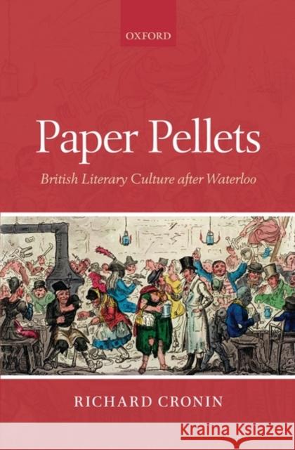 Paper Pellets: British Literary Culture After Waterloo Cronin, Richard 9780199582532 Oxford University Press, USA