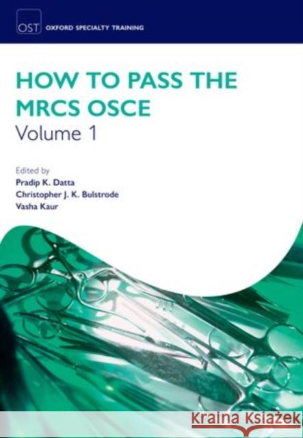 How to Pass the MRCS OSCE Volume 1 0; 0; 0 9780199582990 OUP Oxford