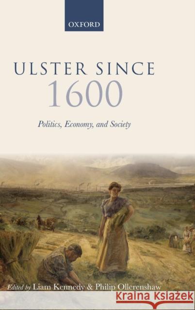 Ulster Since 1600: Politics, Economy, and Society Kennedy, Liam 9780199583119 0