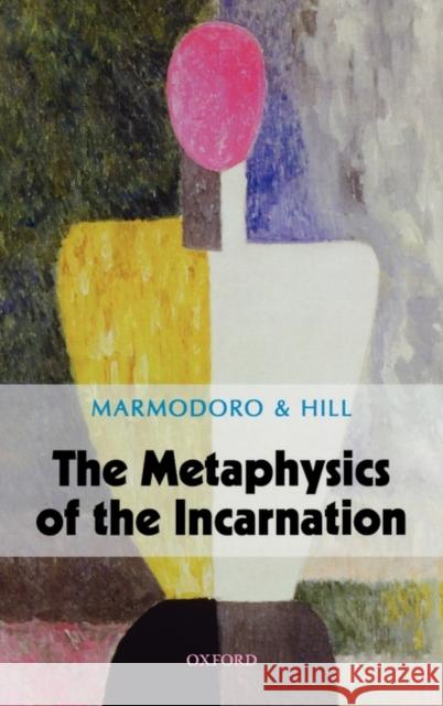 The Metaphysics of the Incarnation  Marmodoro 9780199583164 0