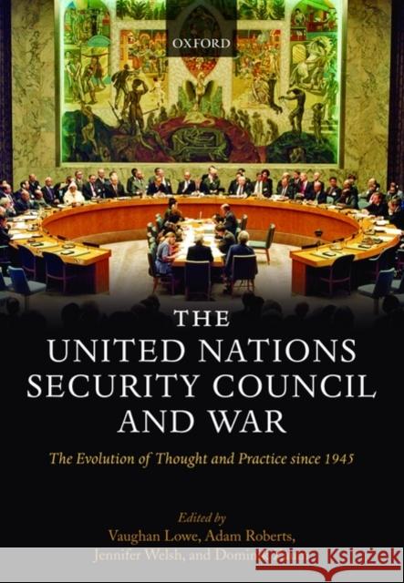 The United Nations Security Council and War: The Evolution of Thought and Practice Since 1945 Lowe, Vaughan 9780199583300