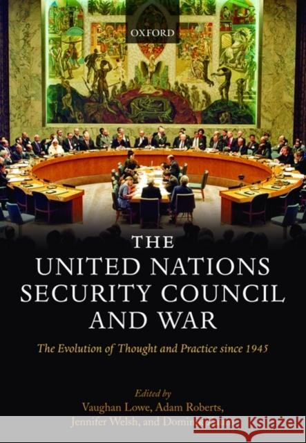 The United Nations Security Council and War: The Evolution of Thought and Practice Since 1945 Lowe, Vaughan 9780199583300 OXFORD UNIVERSITY PRESS