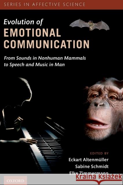 The Evolution of Emotional Communication: From Sounds in Nonhuman Mammals to Speech and Music in Man Altenmuller, Eckart 9780199583560 Oxford University Press, USA
