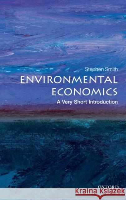 Environmental Economics: A Very Short Introduction Stephen (Professor of Economics, University College London) Smith 9780199583584 Oxford University Press