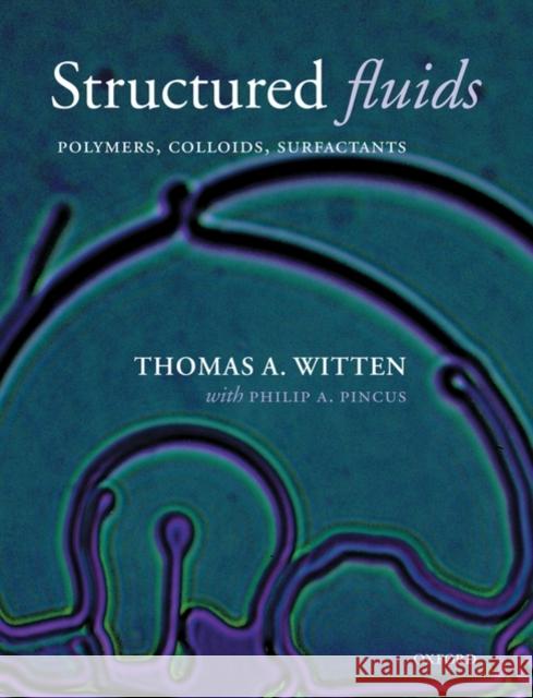 Structured Fluids: Polymers, Colloids, Surfactants Witten, Thomas A. 9780199583829