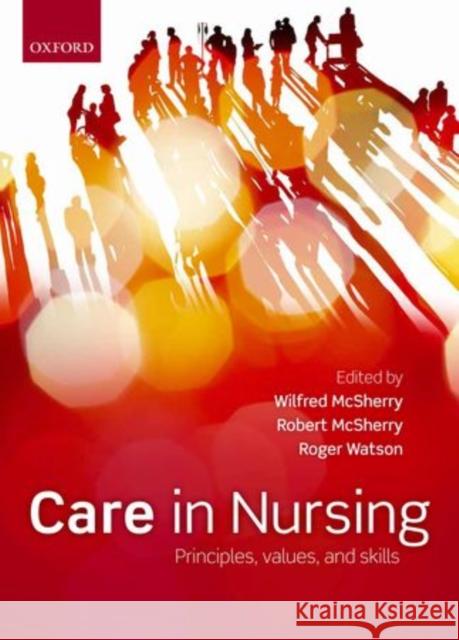 Care in Nursing: Principles, Values and Skills McSherry, Wilfred 9780199583850