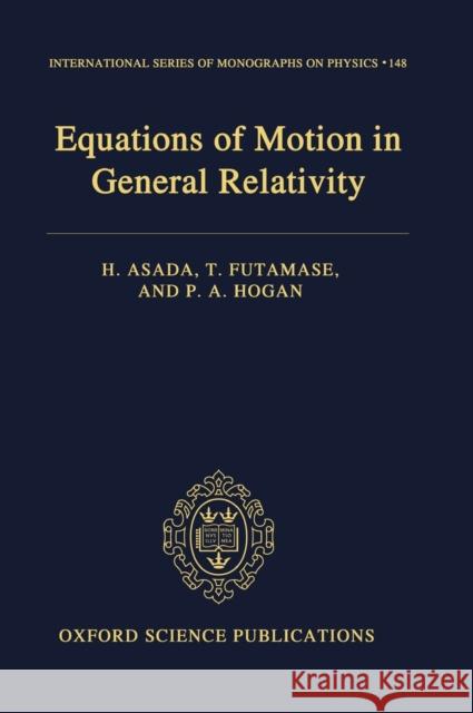 Equations of Motion in General Relativity H. Asada Hideki Asada Toshifumi Futamase 9780199584109 Oxford University Press, USA