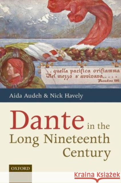 Dante in the Long Nineteenth Century: Nationality, Identity, and Appropriation Audeh, Aida 9780199584628 Oxford University Press, USA