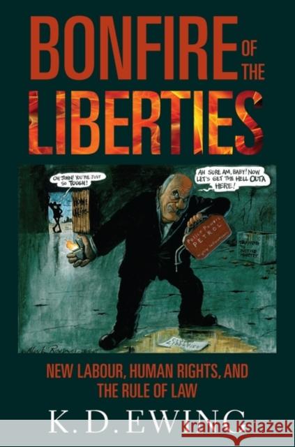 Bonfire of the Liberties: New Labour, Human Rights, and the Rule of Law Ewing, Keith 9780199584772 0