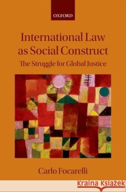 International Law as Social Construct: The Struggle for Global Justice Focarelli, Carlo 9780199584833