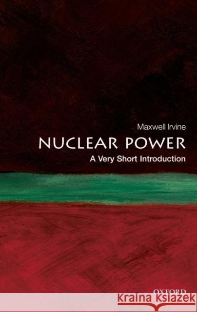 Nuclear Power: A Very Short Introduction Maxwell Irvine 9780199584970 0