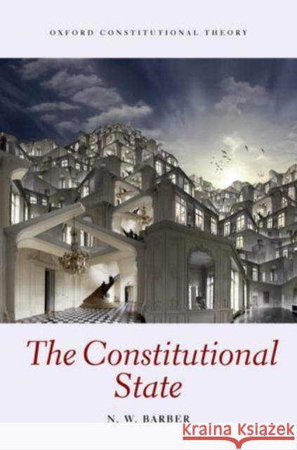 The Constitutional State Nick Barber 9780199585014 OXFORD HIGHER EDUCATION