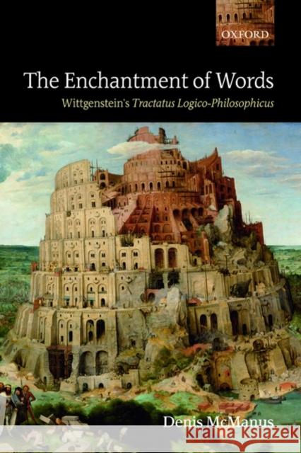 The Enchantment of Words: Wittgenstein's Tractatus Logico-Philosophicus McManus, Denis 9780199585526