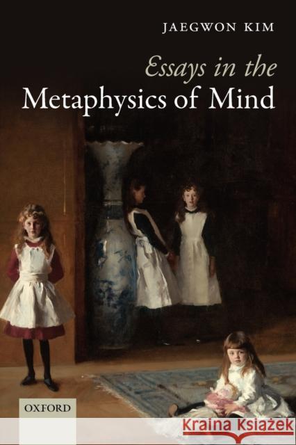 Essays in the Metaphysics of Mind Jaegwon Kim 9780199585885 Oxford University Press