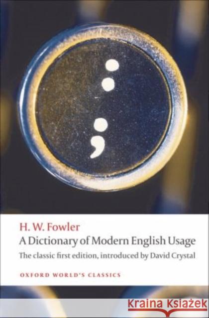 A Dictionary of Modern English Usage: The Classic First Edition Fowler, H. W. 9780199585892 Oxford University Press, USA