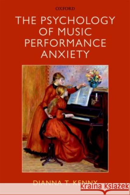 The Psychology of Music Performance Anxiety Dianna T Kenny 9780199586141 0