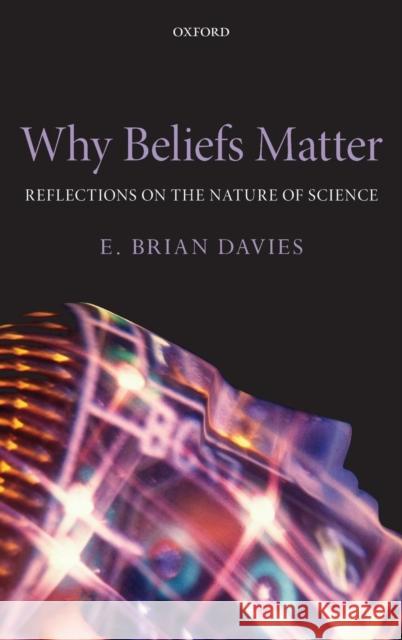 Why Beliefs Matter: Reflections on the Nature of Science Davies, E. Brian 9780199586202