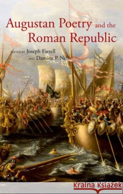 Augustan Poetry and the Roman Republic Joseph Farrell Damien P. Nelis 9780199587223
