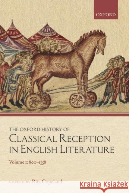 The Oxford History of Classical Reception in English Literature: Volume 1: 800-1558 Copeland, Rita 9780199587230 Oxford University Press