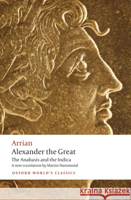 Alexander the Great: The Anabasis and the Indica  Arrian 9780199587247