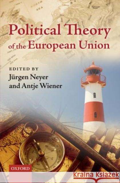 Political Theory of the European Union Jurgen Neyer Antje Wiener 9780199587308