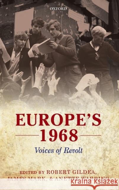 Europe's 1968: Voices of Revolt Gildea, Robert 9780199587513