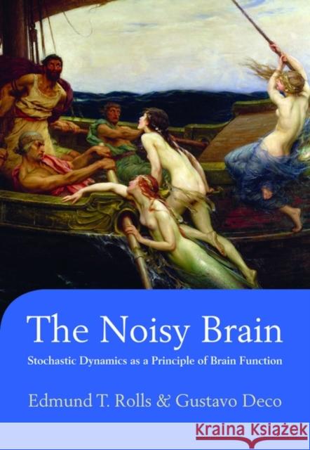 The Noisy Brain: Stochastic Dynamics as a Principle of Brain Function Rolls, Edmund T. 9780199587865