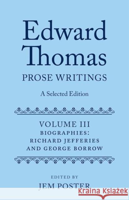Edward Thomas: Prose Writings: A Selected Edition: Volume III: Biographies Poster, Jem 9780199588114