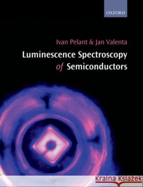 Luminescence Spectroscopy of Semiconductors Pelant, Ivan; Valenta, Jan; 0 9780199588336 OUP Oxford