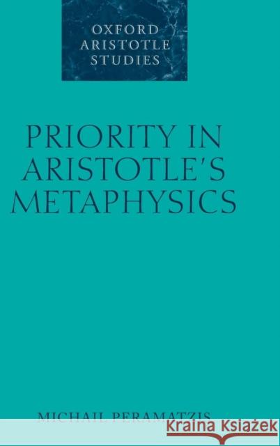 Priority in Aristotle's Metaphysics Michail Peramatzis 9780199588350 Oxford University Press, USA