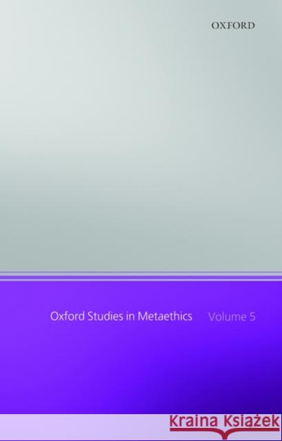 Oxford Studies in Metaethics: Volume 5 Shafer-Landau, Russ 9780199588602