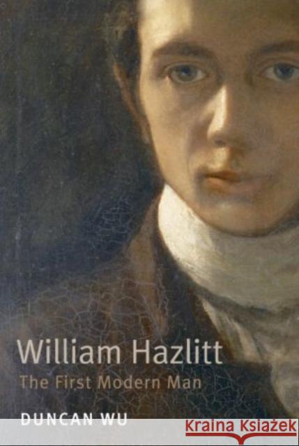 William Hazlitt: The First Modern Man Wu, Duncan 9780199588848 0