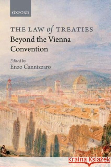 The Law of Treaties Beyond the Vienna Convention Enzo Cannizzaro 9780199588916