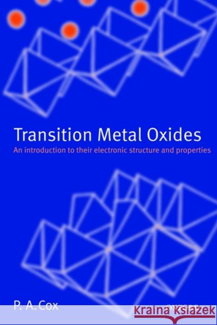 Transition Metal Oxides: An Introduction to Their Electronic Structure and Properties Cox, P. a. 9780199588947 Oxford University Press, USA