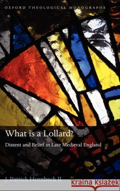 What Is a Lollard?: Dissent and Belief in Late Medieval England Hornbeck II, J. Patrick 9780199589043