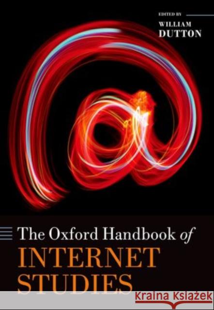 The Oxford Handbook of Internet Studies William H. Dutton   9780199589074 Oxford University Press