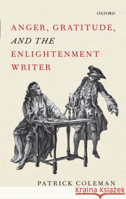 Anger, Gratitude, and the Enlightenment Writer Patrick Coleman 9780199589340 Oxford University Press, USA