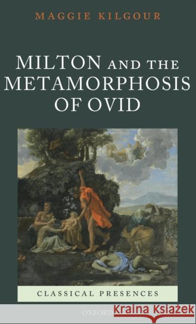 Milton and the Metamorphosis of Ovid Maggie Kilgour 9780199589432