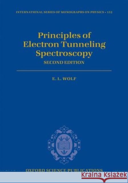Principles of Electron Tunneling Spectroscopy: Second Edition Wolf, E. L. 9780199589494 0