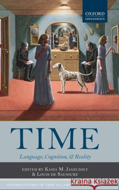 Time: Language, Cognition, and Reality Jaszczolt, Kasia M. 9780199589876